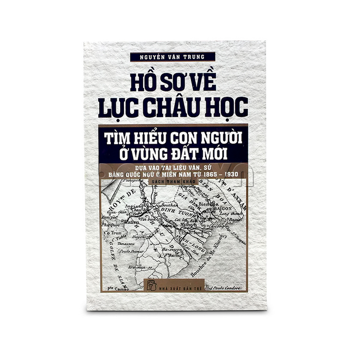 Hồ sơ về Lục Châu học: Tìm hiểu con người ở vùng đất mới dựa vào tài liệu văn, sử bằng Quốc ngữ ở miền Nam từ 1865-1930