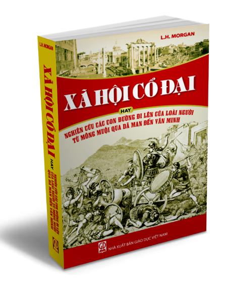 Xã hội cổ đại hay Nghiên cứu các con đường đi lên của loài người từ mông muội qua dã man đến văn minh